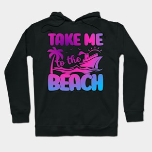 Take Me to The Beach Summer Beach Vacation Cruise Ship Hoodie